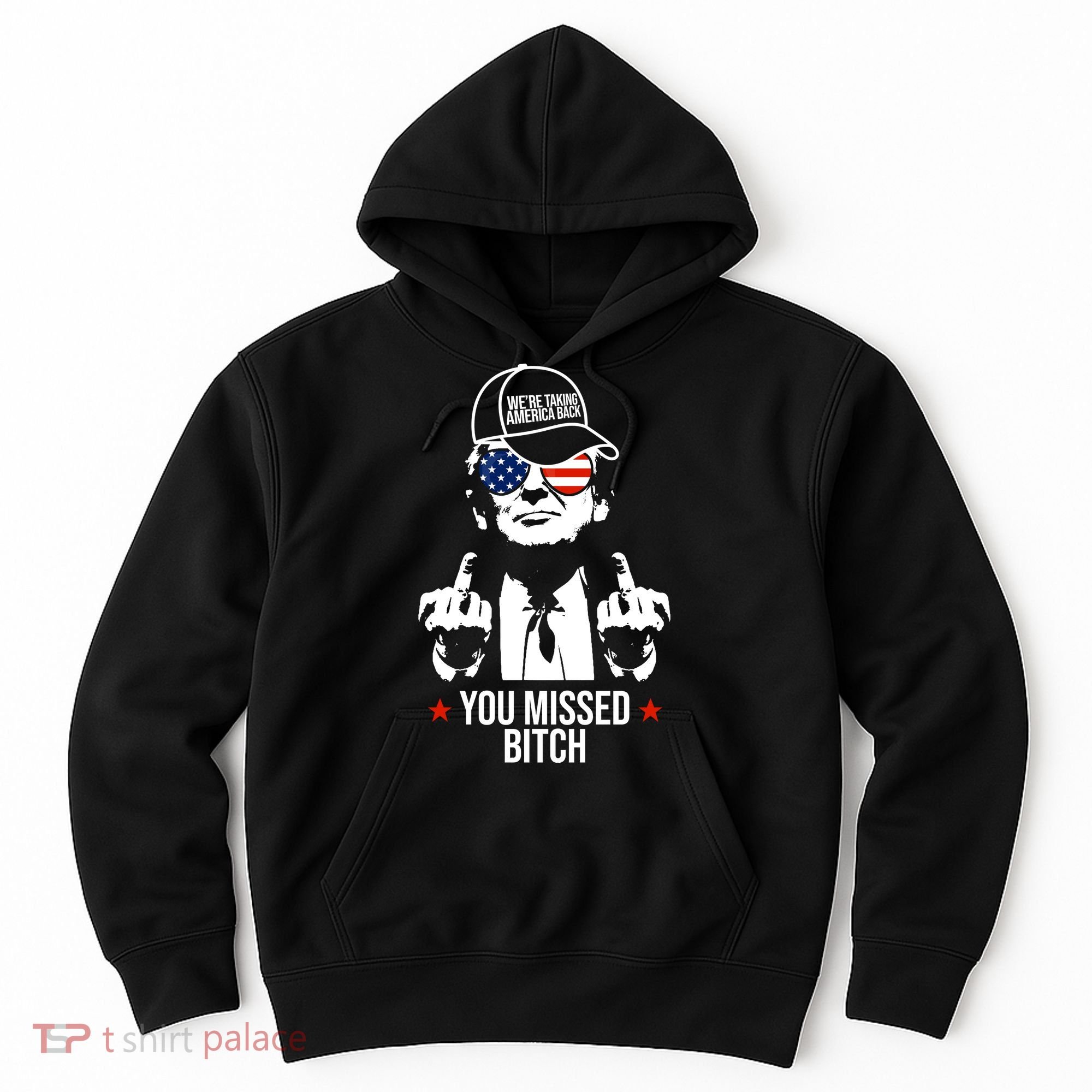 Trump Were Taking America Back You Missed Bitch Funny Hoodie