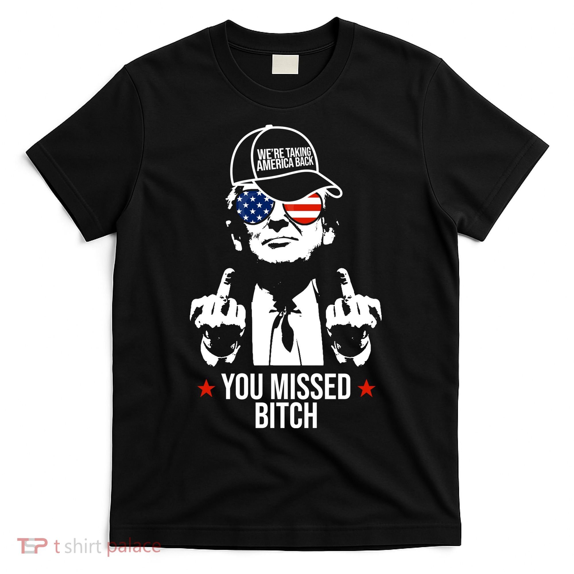 Trump Were Taking America Back You Missed Bitch Funny T-Shirt