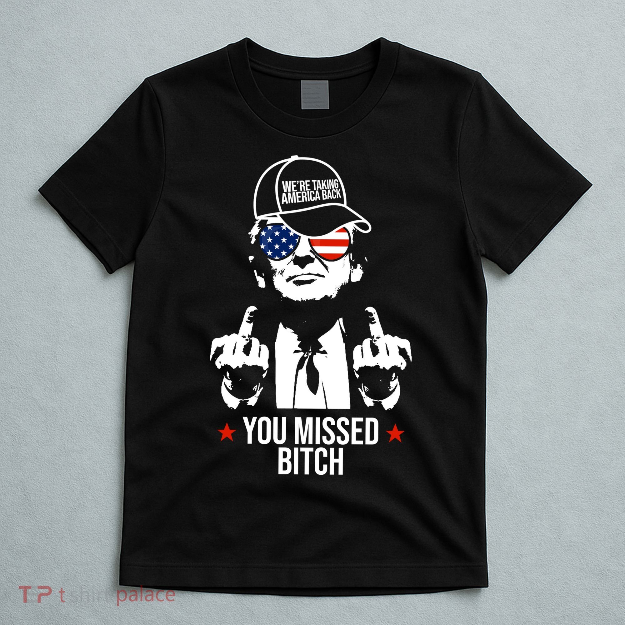 Trump Were Taking America Back You Missed Bitch Funny T-Shirt