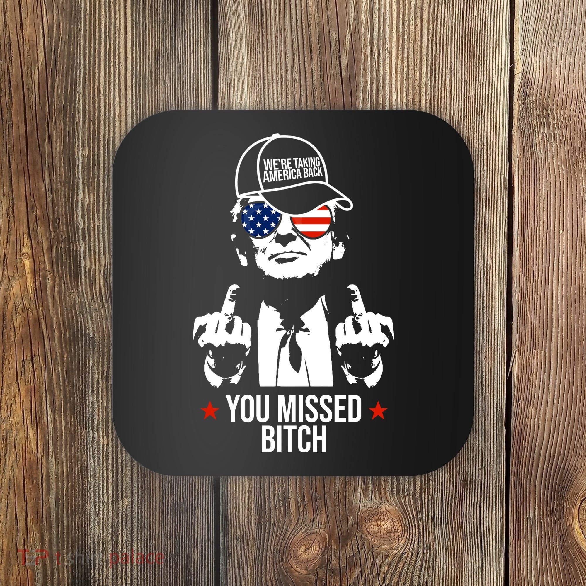 Trump Were Taking America Back You Missed Bitch Funny Coaster