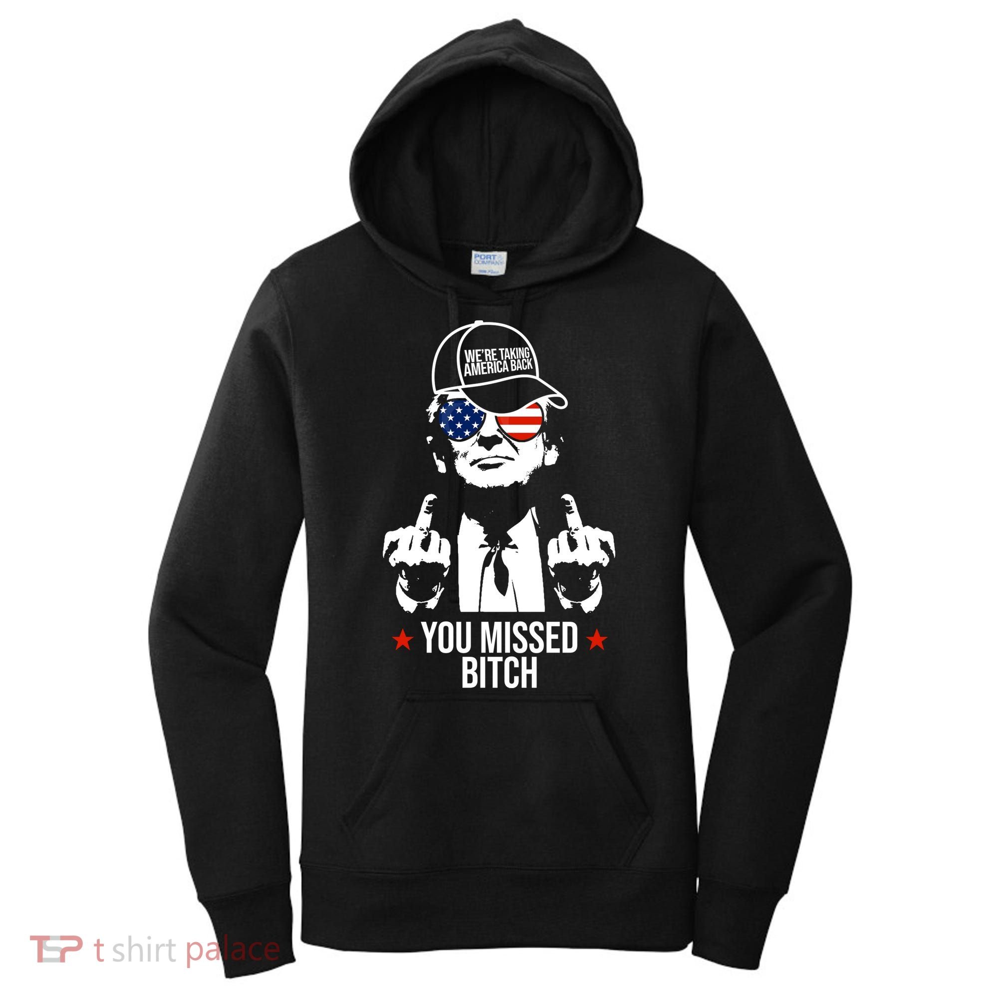Trump Were Taking America Back You Missed Bitch Funny Women's Hoodie