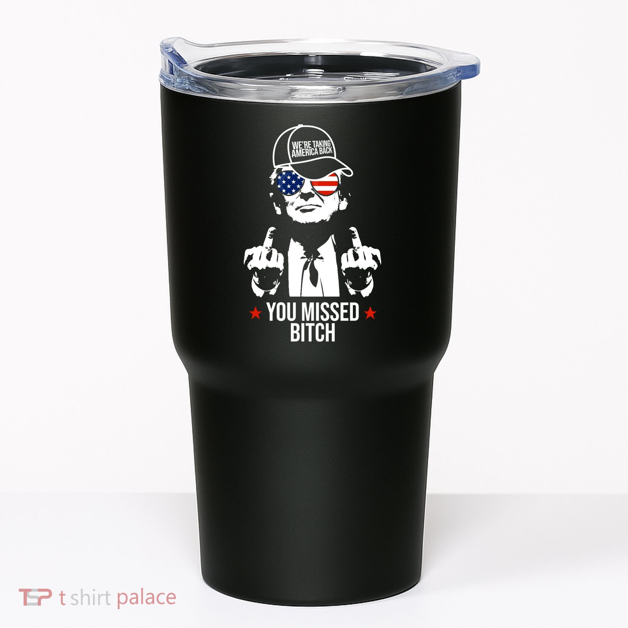 Trump Were Taking America Back You Missed Bitch Funny Tumbler