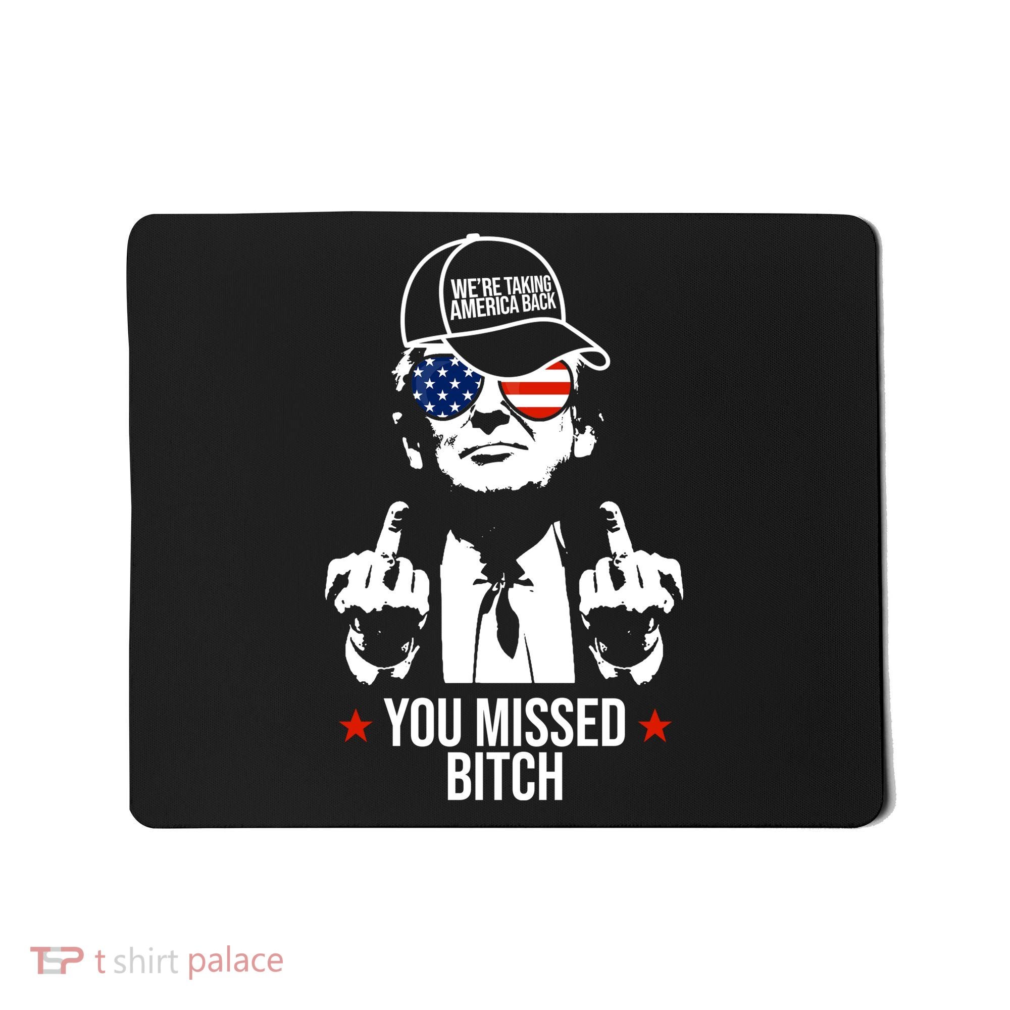 Trump Were Taking America Back You Missed Bitch Funny Mousepad