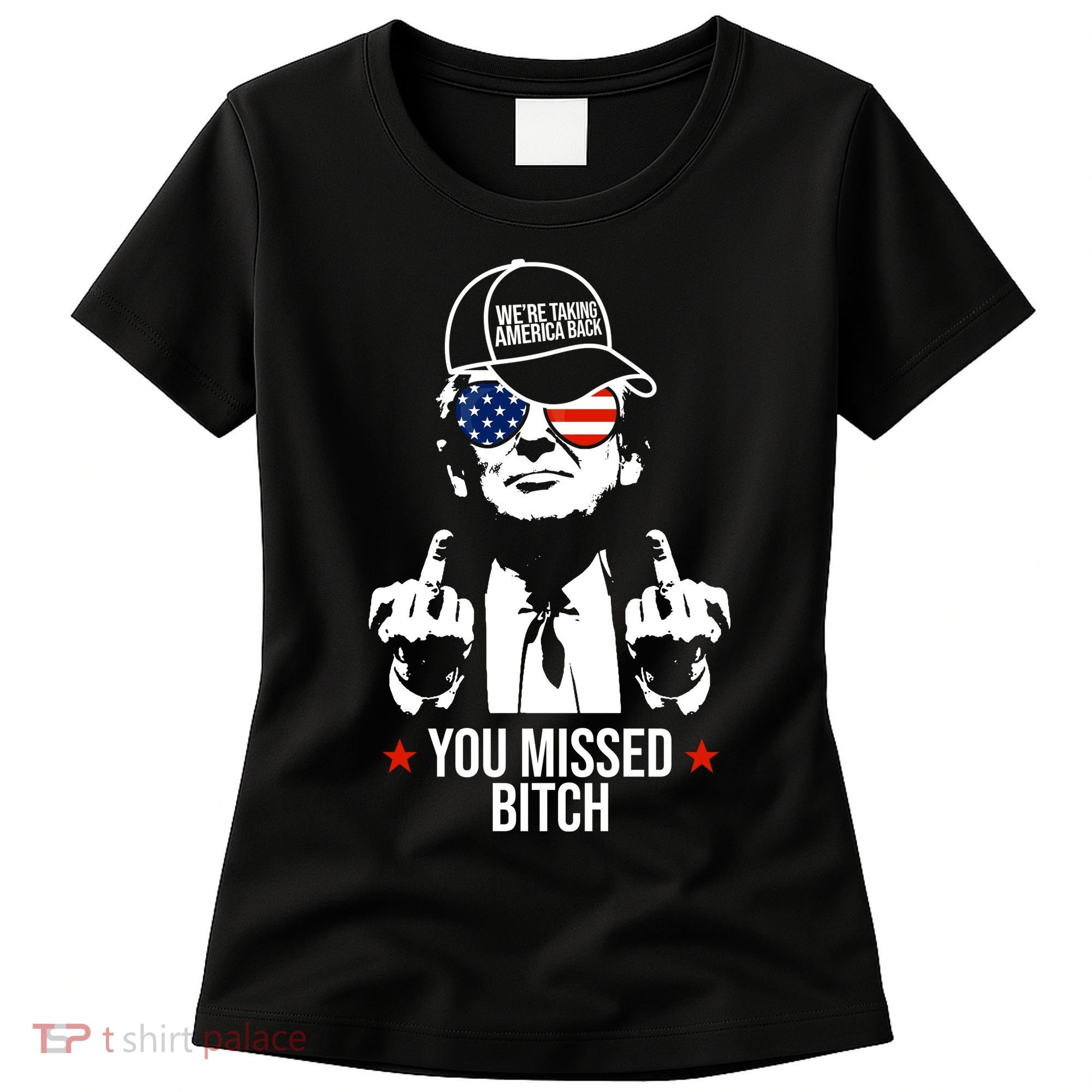 Trump Were Taking America Back You Missed Bitch Funny Women's T-Shirt