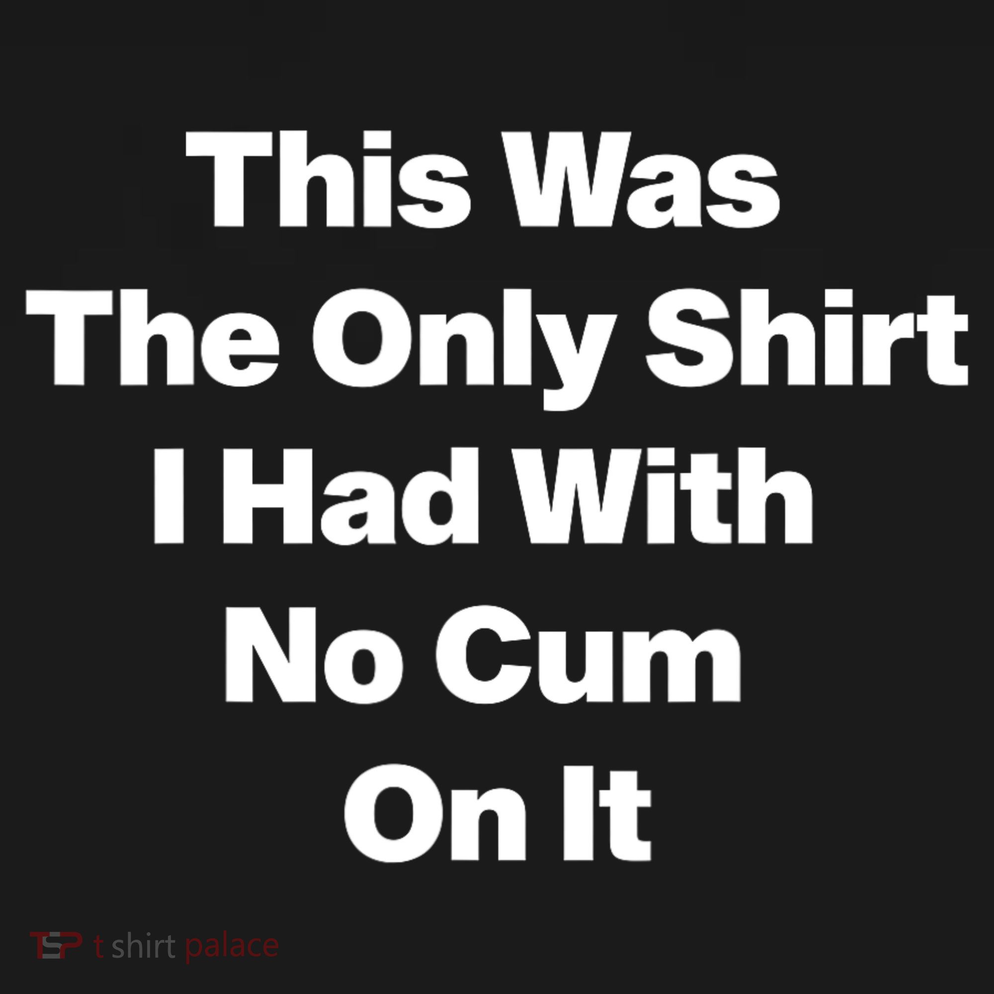 This Was The Only Shrt I Had With No Cum On It Funny Saying Women's Tank Top