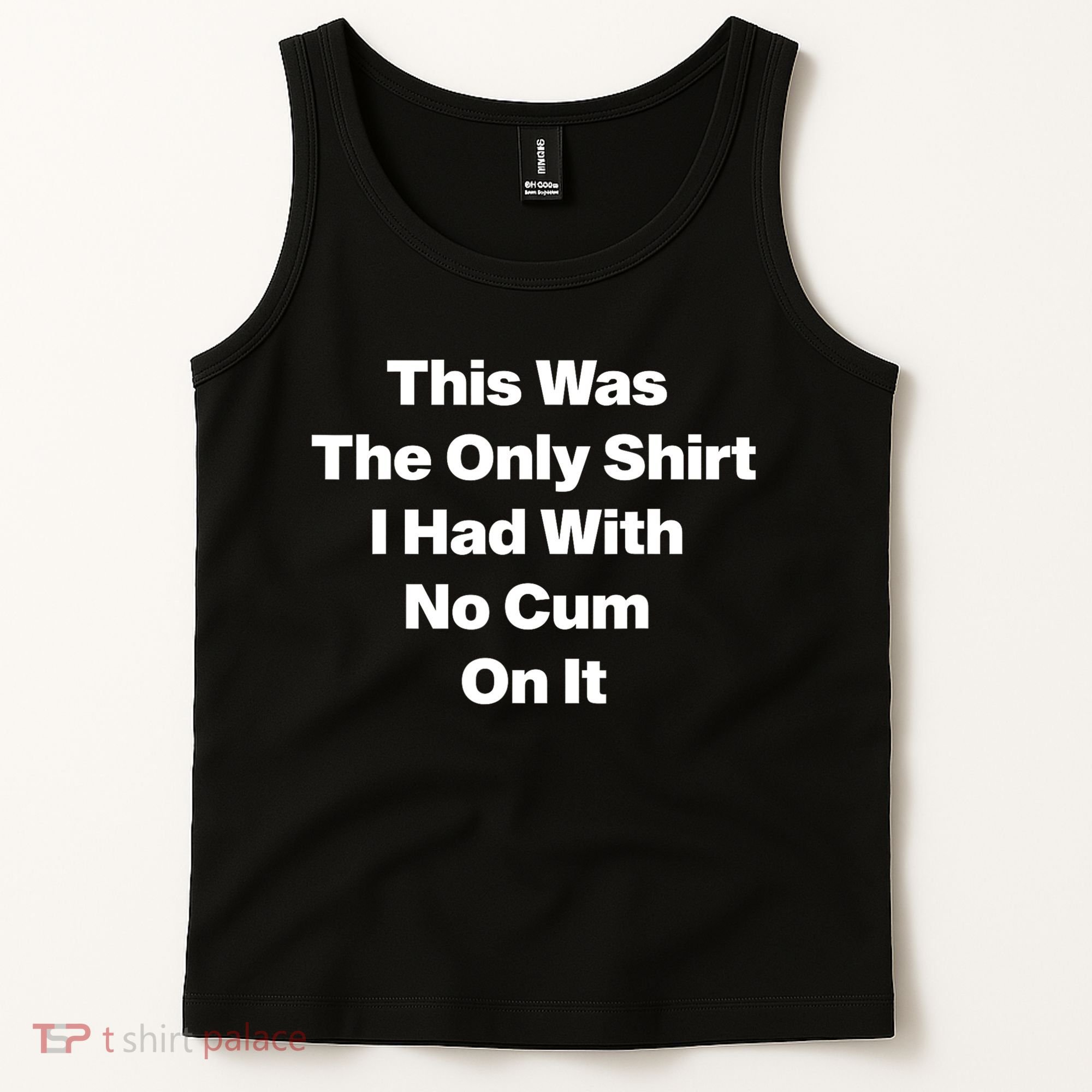 This Was The Only Shrt I Had With No Cum On It Funny Saying Tank Top