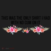 This Was The Only Shrt I Had With No Cum On It Funny Saying Women's Sweatshirt thumb 2