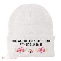 This Was The Only Shrt I Had With No Cum On It Funny Saying Beanie thumb 0