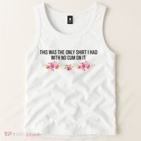 This Was The Only Shrt I Had With No Cum On It Funny Saying Tank Top thumb 2