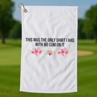 This Was The Only Shrt I Had With No Cum On It Funny Saying Golf Towel thumb 1