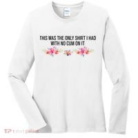 This Was The Only Shrt I Had With No Cum On It Funny Saying Women's Long Sleeve Shirt thumb 0