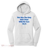 This Was The Only Shirt I Had With No Cum On It Funny Saying Women's Hoodie thumb 0