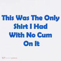 This Was The Only Shirt I Had With No Cum On It Funny Saying Mousepad thumb 1