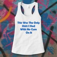 This Was The Only Shirt I Had With No Cum On It Funny Saying Women's Tank Top thumb 3