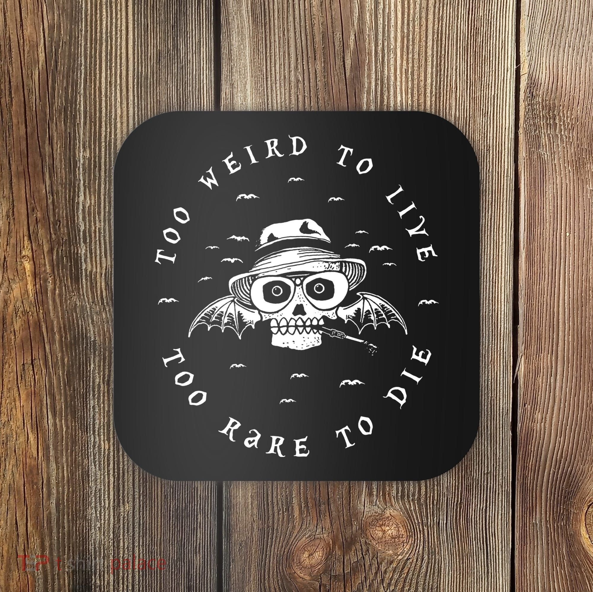 Too Weird To Live Too Rare To Die Coaster