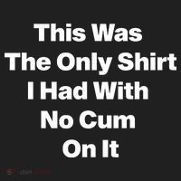 This Was The Only Shrt I Had With No Cum On It Women's Sweatshirt thumb 2