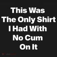 This Was The Only Shrt I Had With No Cum On It Long Sleeve Shirt thumb 2