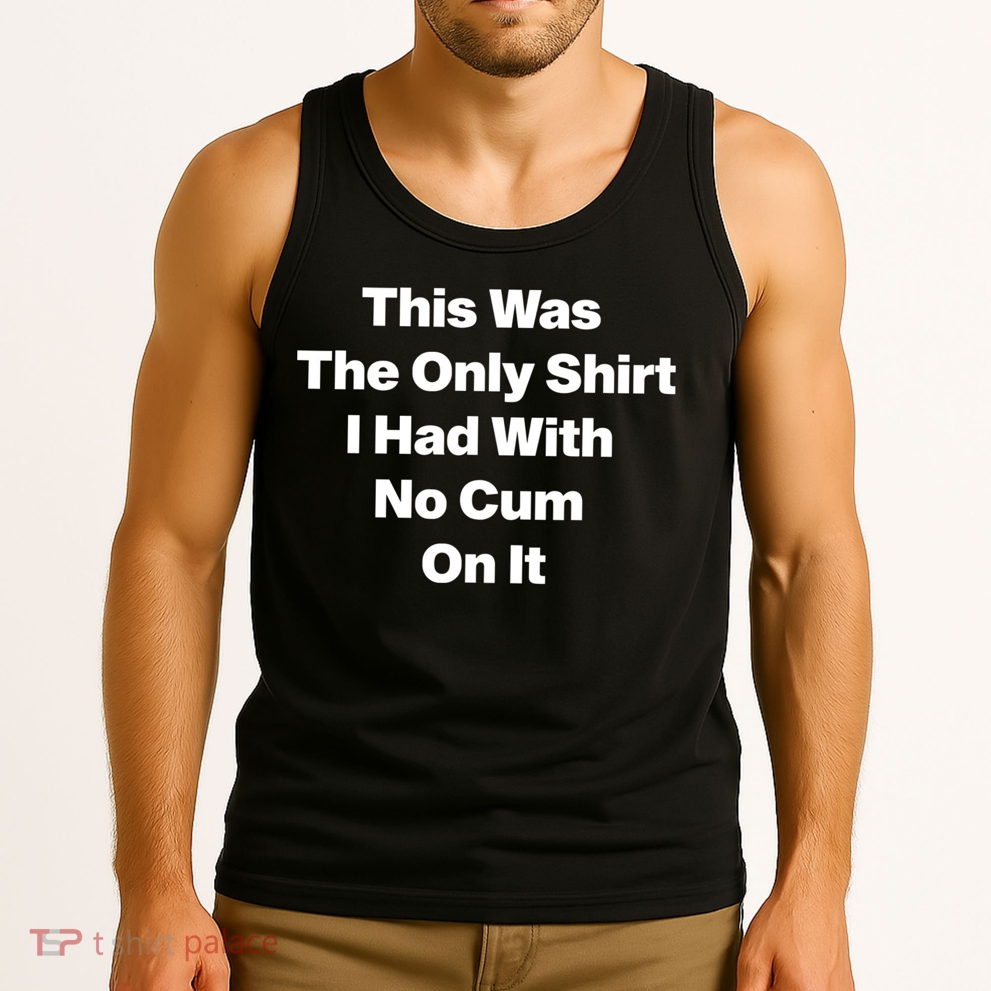 This Was The Only Shrt I Had With No Cum On It Tank Top