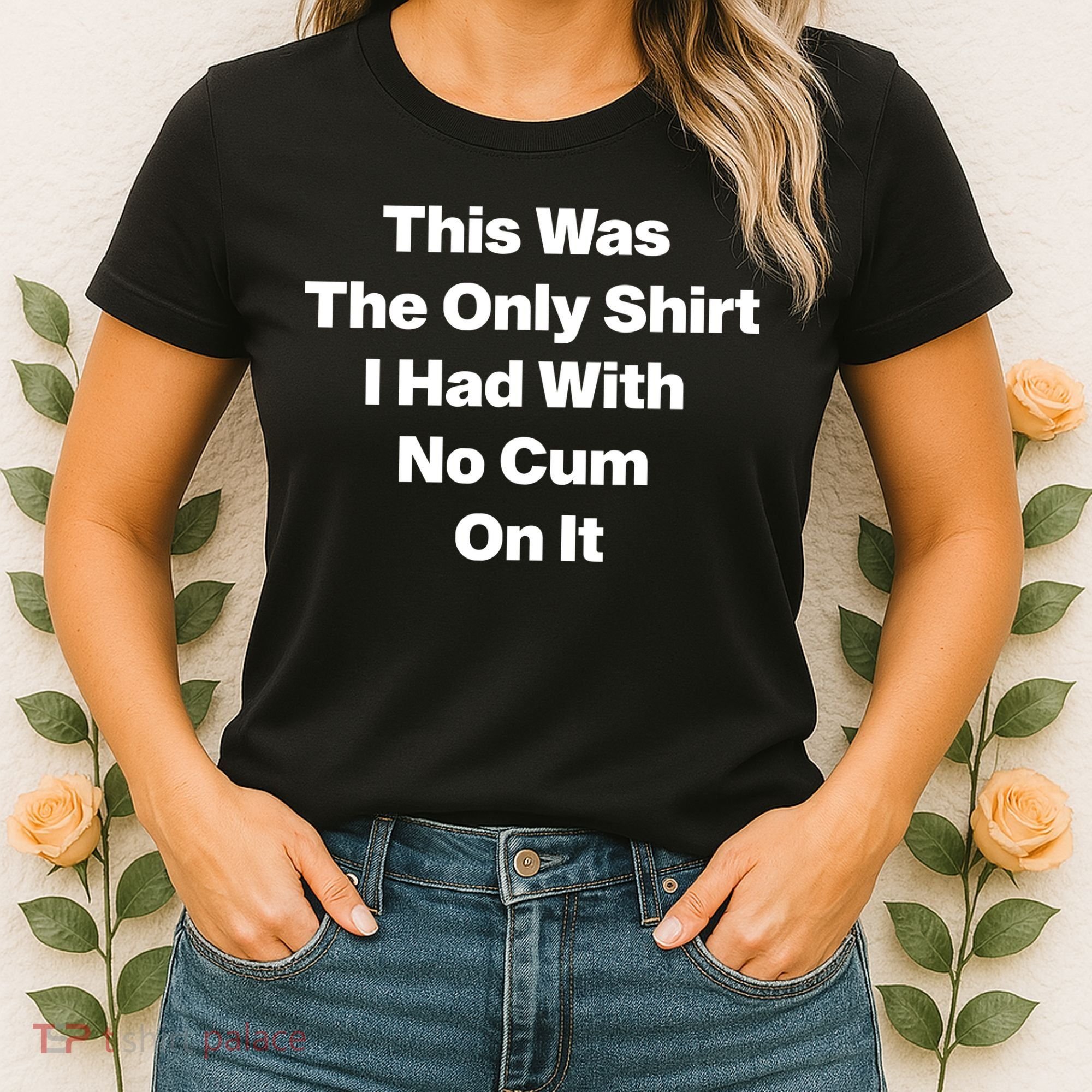 This Was The Only Shrt I Had With No Cum On It Women's T-Shirt