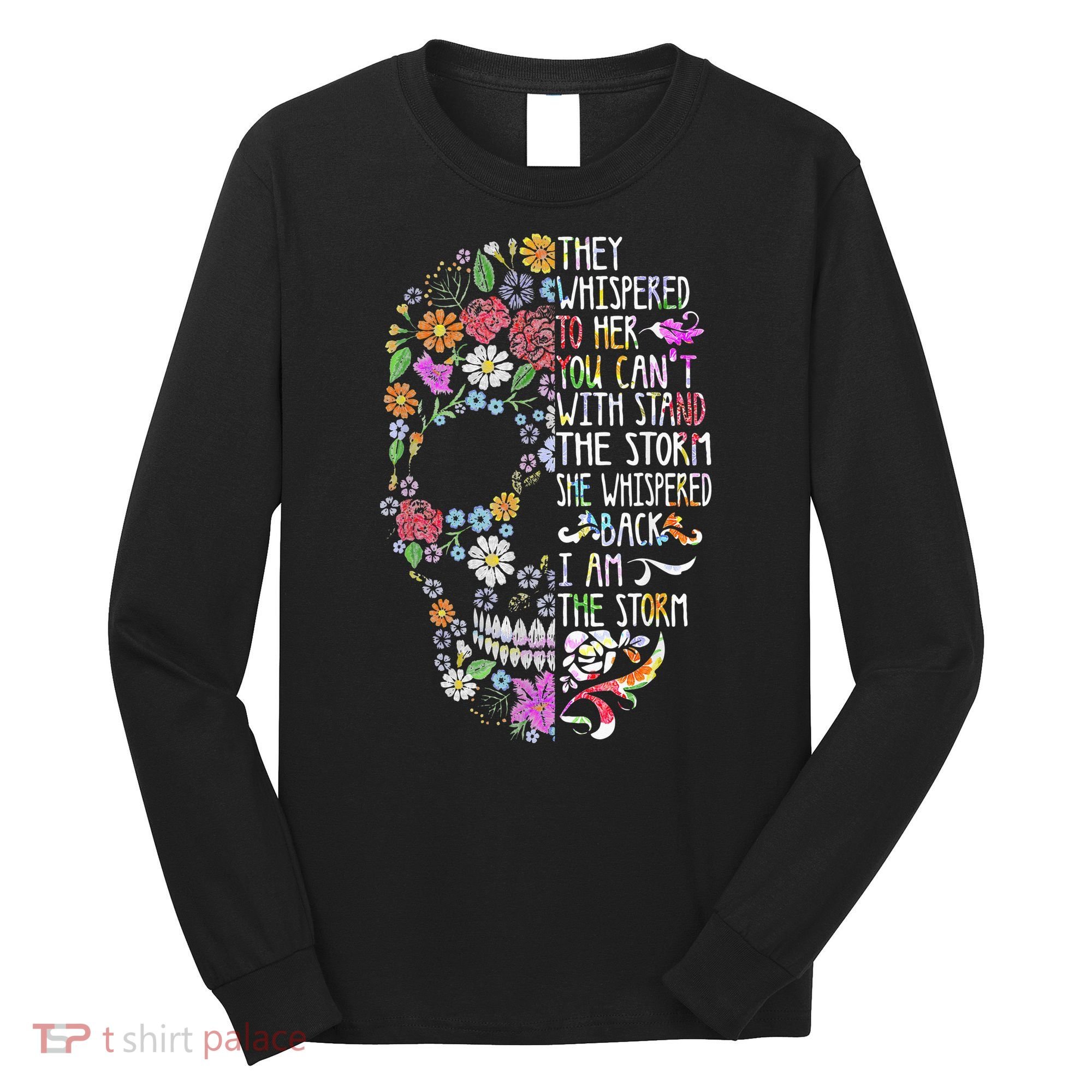 They Whispered To Her Flower Skull Long Sleeve Shirt
