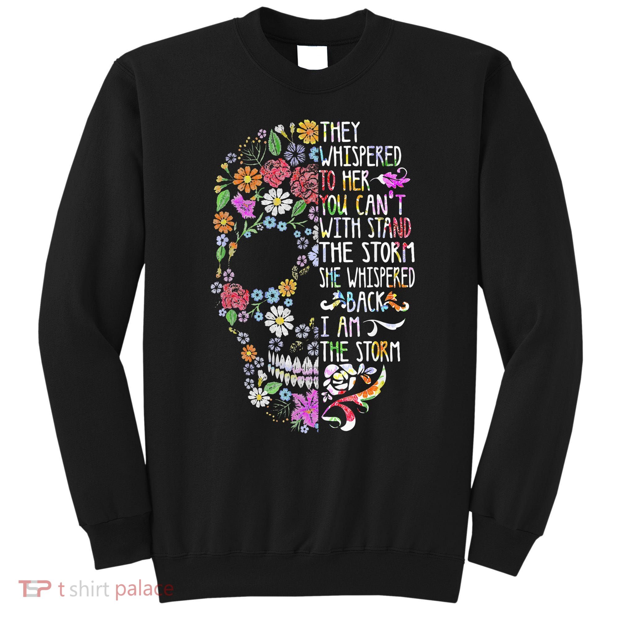 They Whispered To Her Flower Skull Sweatshirt
