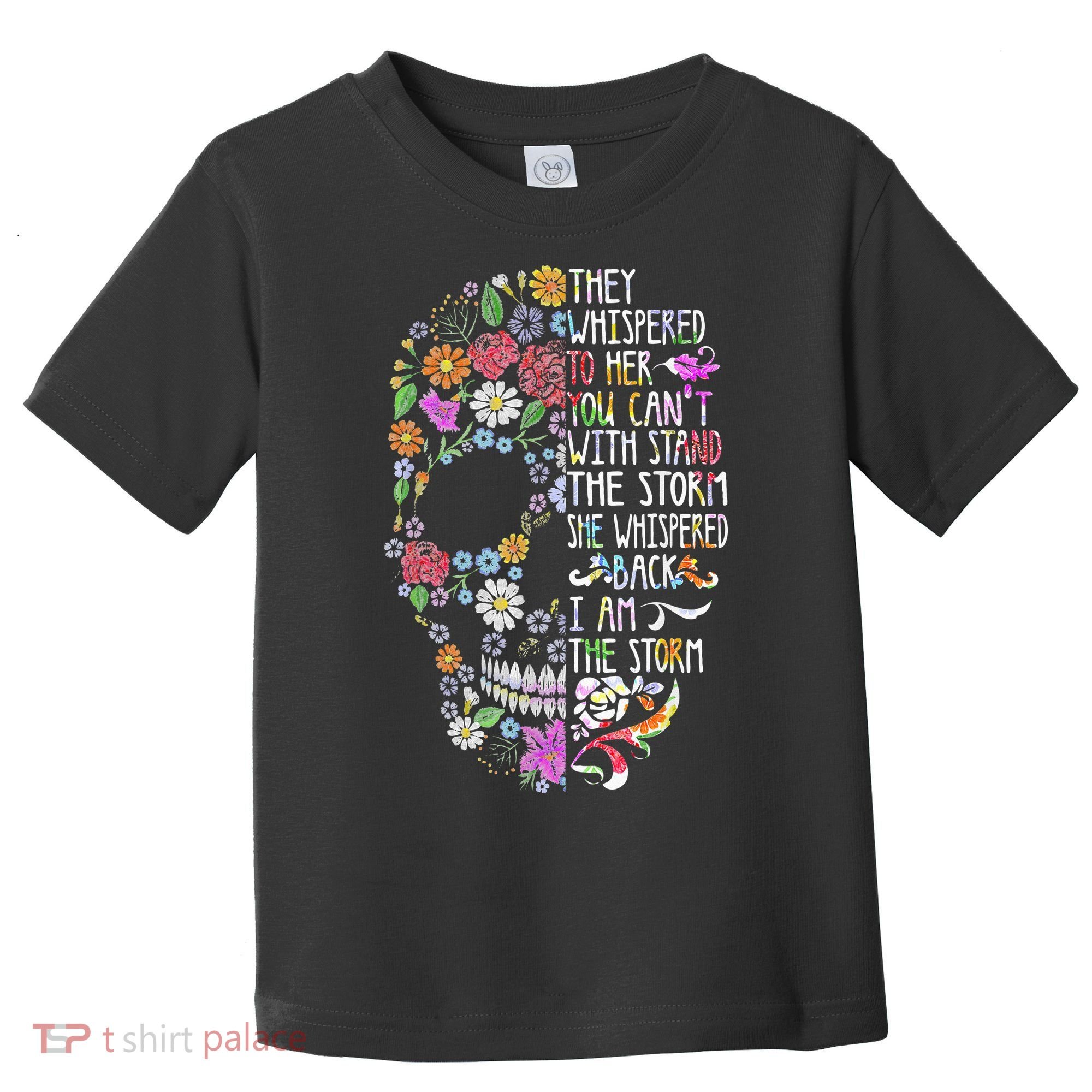 They Whispered To Her Flower Skull Toddler T-Shirt