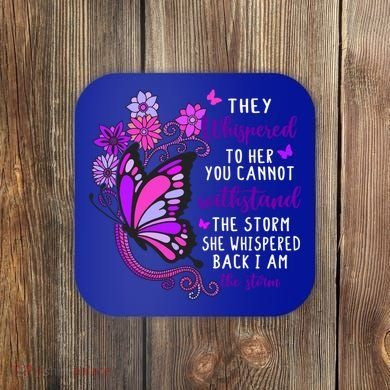 They Whispered To Her You Cannot Withstand The Storm Meaningful Gift Coaster