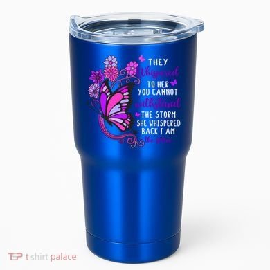 They Whispered To Her You Cannot Withstand The Storm Meaningful Gift Tumbler