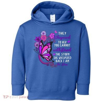They Whispered To Her You Cannot Withstand The Storm Meaningful Gift Toddler Hoodie