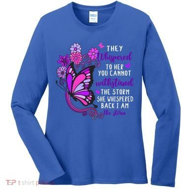 They Whispered To Her You Cannot Withstand The Storm Meaningful Gift Women's Long Sleeve Shirt