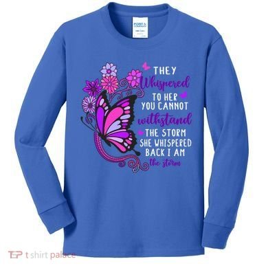 They Whispered To Her You Cannot Withstand The Storm Meaningful Gift Kids Long Sleeve Shirt