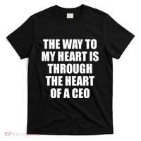 The Way To My Heart Is Through The Heart Of A Ceo T-Shirt thumb 0
