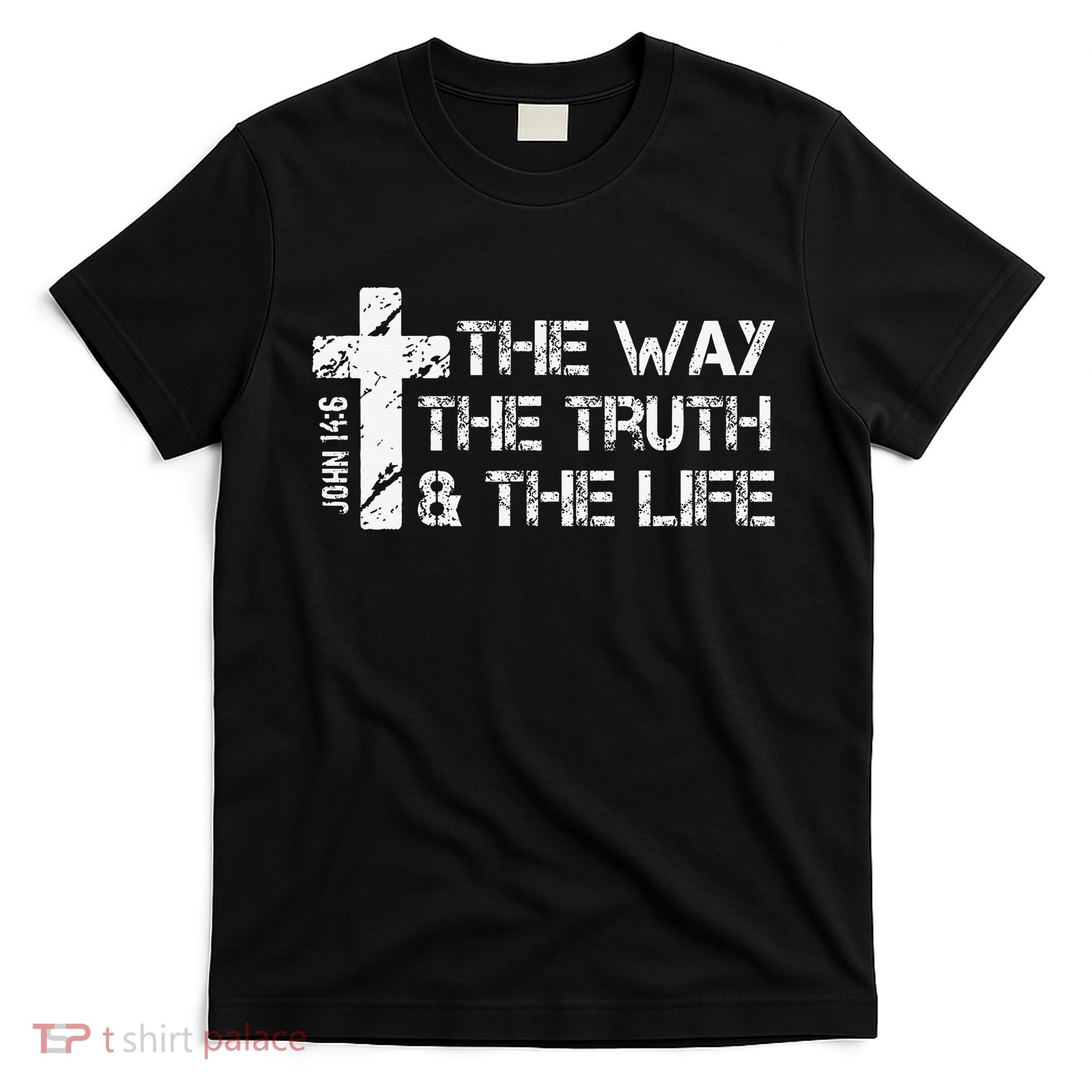 The Way Truth Life John 14 6 Bible Verse Christian Faith T-Shirt