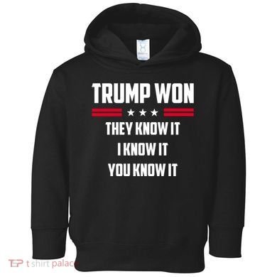Trump Won They Know It I Know It You Know It Toddler Hoodie