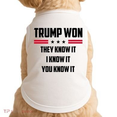 Trump Won They Know It I Know It You Know It Doggie Tank