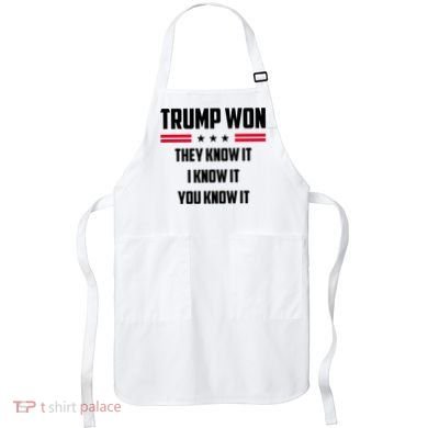 Trump Won They Know It I Know It You Know It Apron