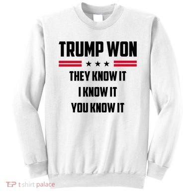 Trump Won They Know It I Know It You Know It Sweatshirt
