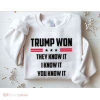 Trump Won They Know It I Know It You Know It Sweatshirt thumb 2