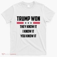 Trump Won They Know It I Know It You Know It T-Shirt thumb 0