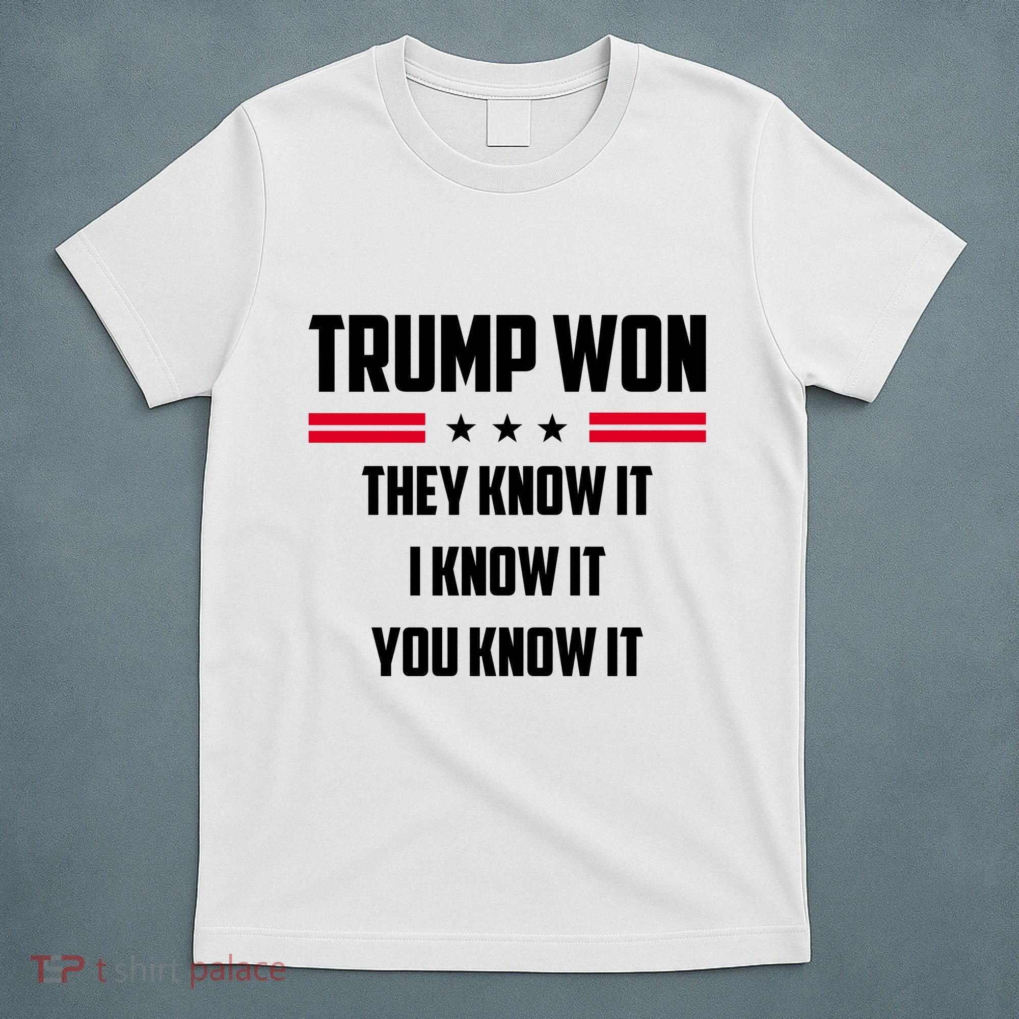 Trump Won They Know It I Know It You Know It T-Shirt