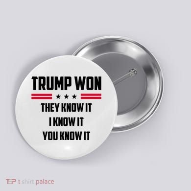 Trump Won They Know It I Know It You Know It Button
