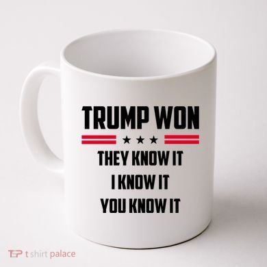 Trump Won They Know It I Know It You Know It Coffee Mug