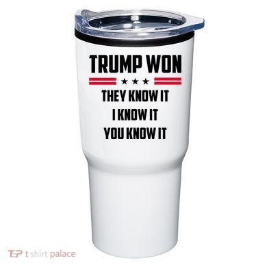 Trump Won They Know It I Know It You Know It Tumbler