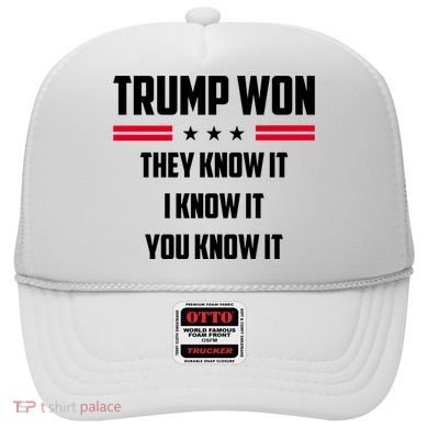 Trump Won They Know It I Know It You Know It Hat