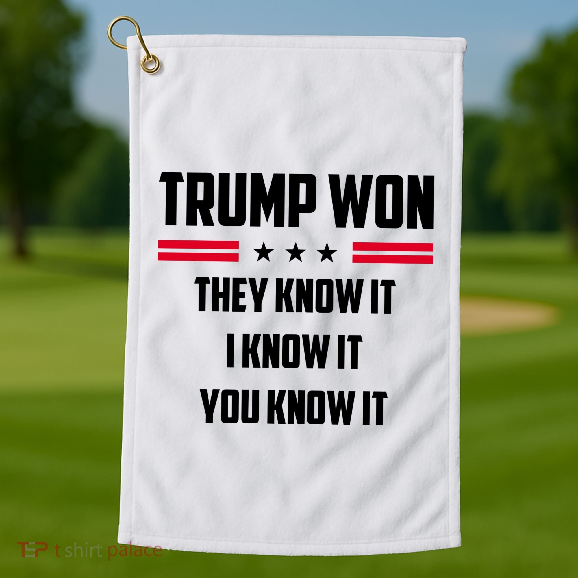 Trump Won They Know It I Know It You Know It Golf Towel