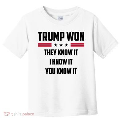 Trump Won They Know It I Know It You Know It Toddler T-Shirt