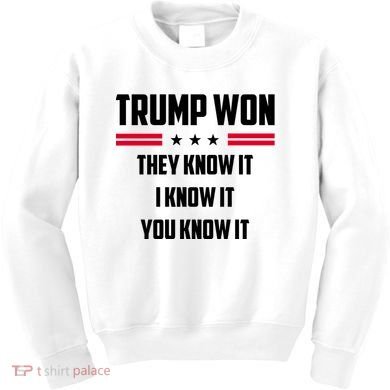 Trump Won They Know It I Know It You Know It Kids Sweatshirt