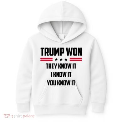 Trump Won They Know It I Know It You Know It Kids Hoodie