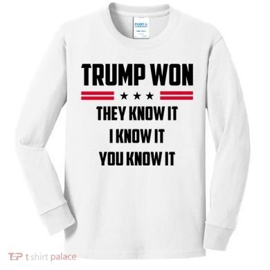 Trump Won They Know It I Know It You Know It Kids Long Sleeve Shirt