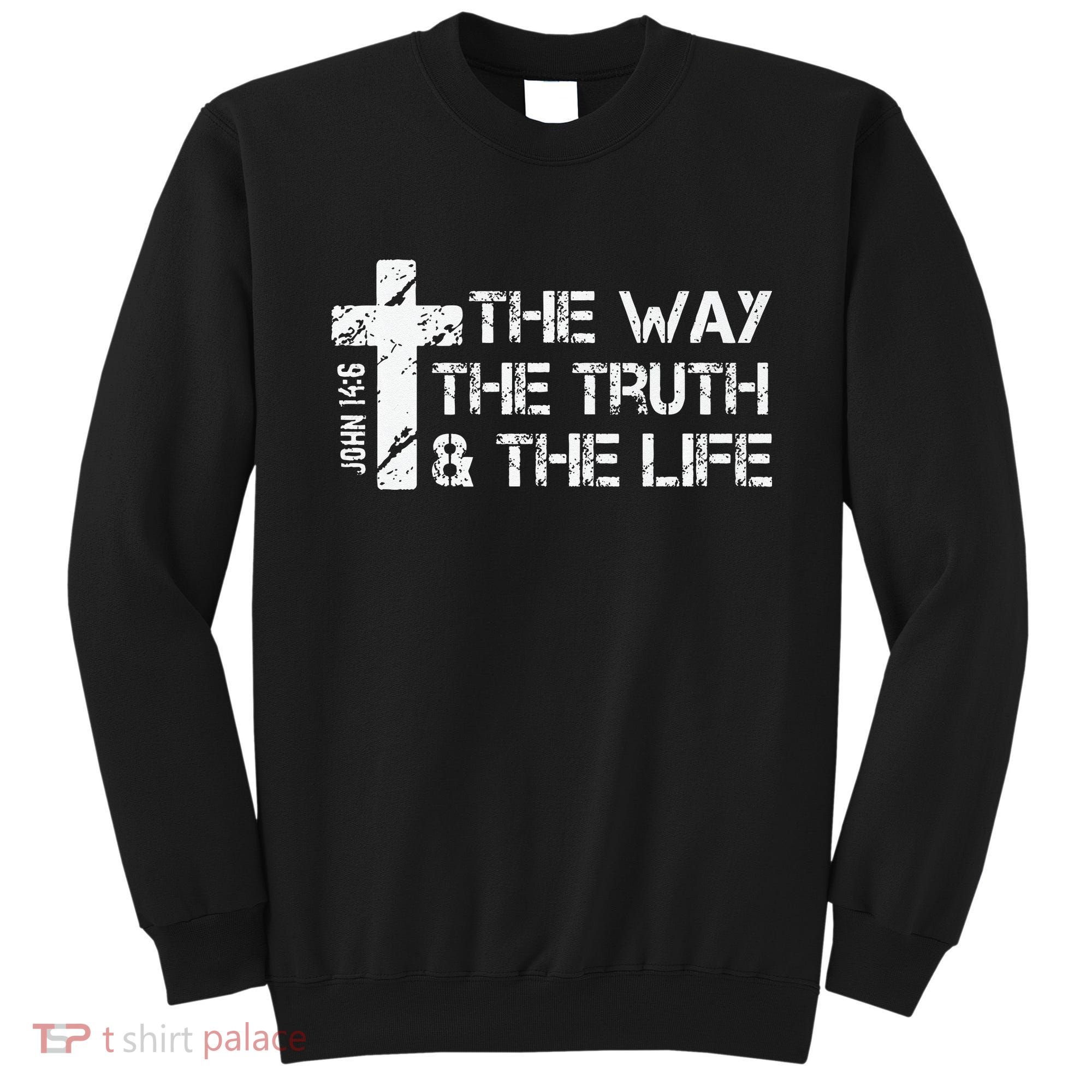 The Way Truth Life John 14 6 Bible Verse Christian Faith Sweatshirt